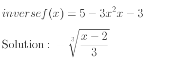 The inverse of f(x)=5-3x^2x-3 is -\sqrt[3]{(x-2)/3}